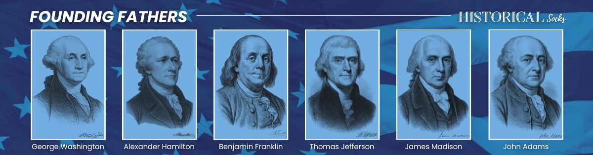 Portrait lineup of Founding Fathers: George Washington, Alexander Hamilton, Benjamin Franklin, Thomas Jefferson, James Madison, and John Adams with Historical Socks branding on a blue star-spangled background.